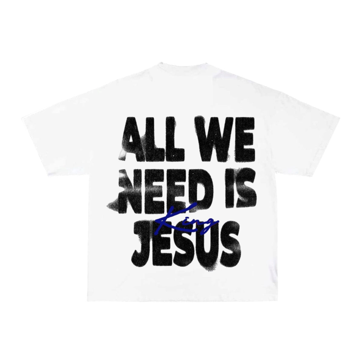ALL WE NEED IS JESUS Tee